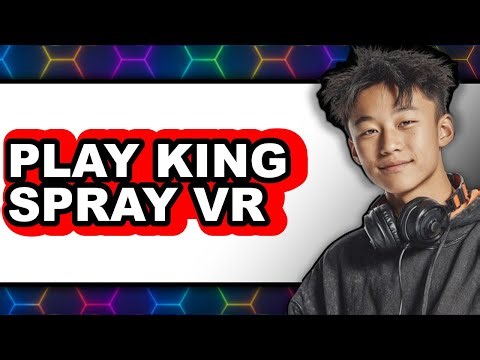 How to Play King Spray VR 2025 - Easy Guide