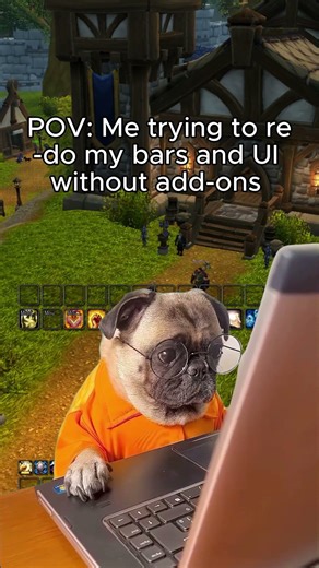 POV: Rebuilding my bars and UI with zero add-ons like a confused pug in glasses. Send help.🐶💻