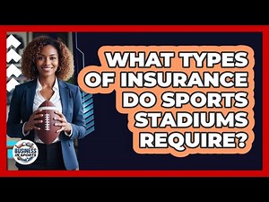What Types Of Insurance Do Sports Stadiums Require?