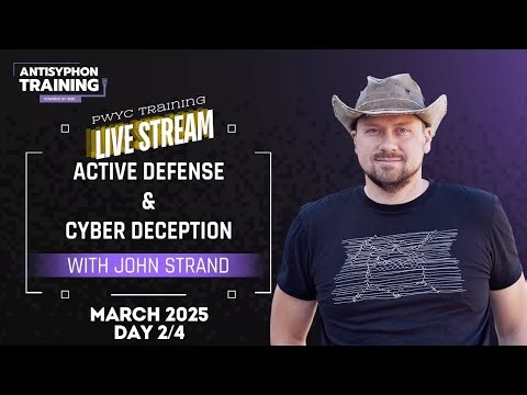 Day 2 | Active Defense Cyber Deception with John Strand | March 2025