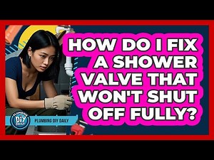 How Do I Fix A Shower Valve That Won't Shut Off Fully? - Plumbing DIY Daily