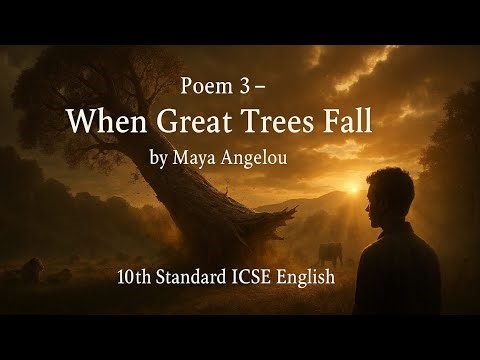 Poem 3 When Great Trees Fall by Maya Angelou | ICSE Class 10 English Explanation