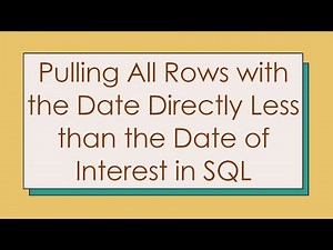 Pulling All Rows with the Date Directly Less than the Date of Interest in SQL