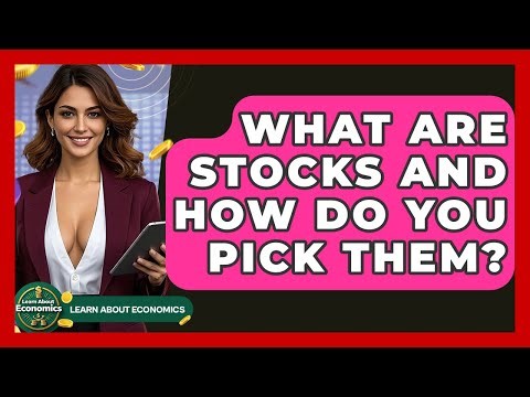 What Are Stocks And How Do You Pick Them? - Learn About Economics