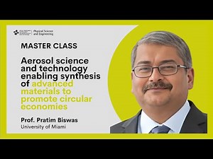 KAUSTPSE Masterclass: Prof. Pratim Biswas "Aerosol Science and Technology Enabling Synthesis"