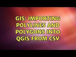 GIS: Importing polylines and polygons into QGIS from CSV