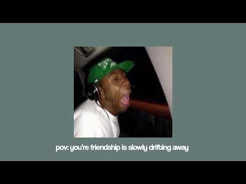 pov: your friendship is slowly drifting away | a playlist