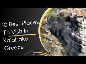 10 Best Places To Visit In Kalabaka Greece
