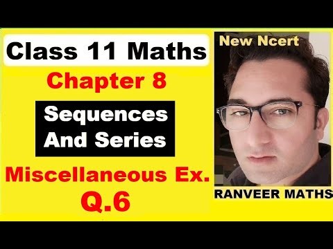 Class 11 Maths Ch 8 Miscell. Ex. Q.6 | Sequences And Series | New Ncert | Ranveer Maths 11