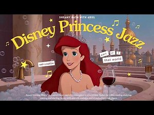 [𝗽𝗹𝗮𝘆𝗹𝗶𝘀𝘁] Disney Princess Jazz ✨ Chill with Ariel and Childhood Melodies | Relax, Focus, Chill