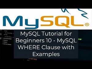 MySQL Tutorial for Beginners 10 - MySQL WHERE Clause with Examples
