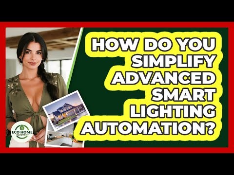 How Do You Simplify Advanced Smart Lighting Automation? - Eco Home Blueprint