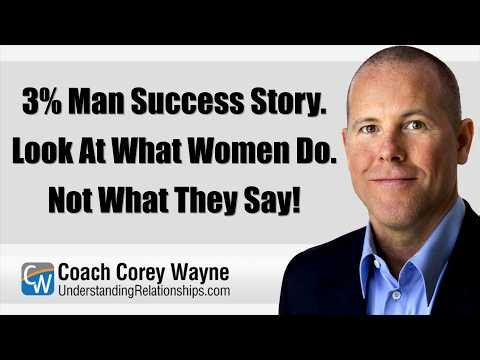 3% Man Success Story. Look At What Women Do. Not What They Say!