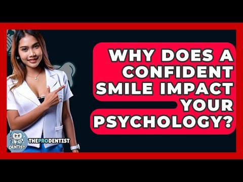 Why Does A Confident Smile Impact Your Psychology? - The Pro Dentist