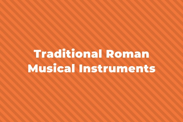 13 Traditional Roman Musical Instruments You Should Know