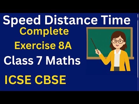Speed Distance Time | Complete Exercise 8A | Class 7 Maths | ICSE CBSE
