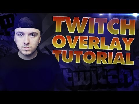 How To Make An Awesome Twitch Overlay - Twitch Tutorial #5