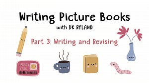 Writing Picture Books - Part 3: Writing and Revising | DK Ryland | Skillshare
