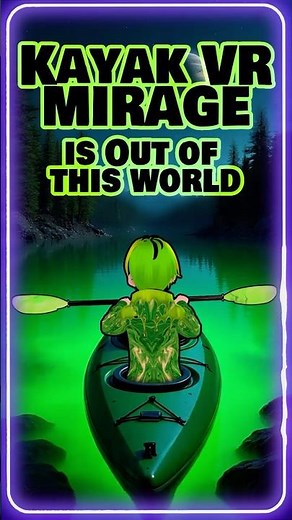 KAYAK VR MIRAGE IS OUT OF THIS WORLD 🚣👽