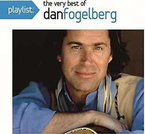 Dan Fogelberg - Playlist: The Very Best Of Dan Fogelberg