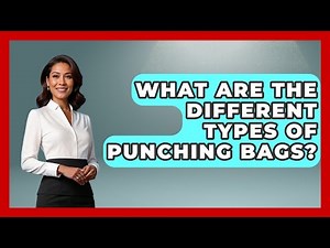 What Are The Different Types Of Punching Bags? - Knock Out Reels