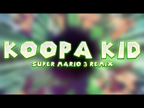 Super Mario Bros. 3 - Koopa Kid (Remix) [2016 Version]