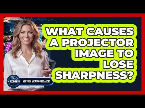 What Causes A Projector Image To Lose Sharpness?