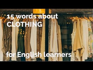 15 Words About - Clothing + Free Downloadable Exercise Worksheet (for ESL Teachers & Learners)