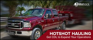 Hotshot Hauling – Get CDL to Expand Your Operations