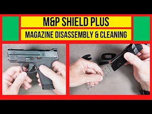 M&P Shield Plus Magazine Cleaning. Disassembly and Reassembly.