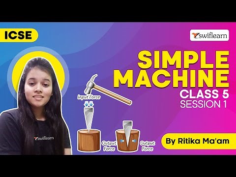 Simple Machines | Introduction to Machines | ICSE Class 5 Science | Session 1 - Swiflearn
