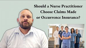 Should a Nurse Practitioner Choose Claims Made or Occurrence?