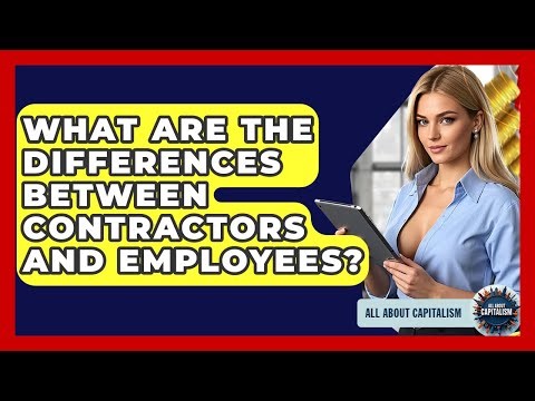 What Are The Differences Between Contractors And Employees? - All About Capitalism