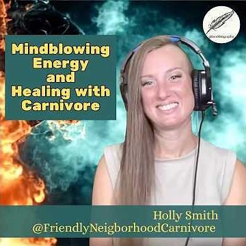 Mindblowing Energy and Healing with Carnivore with Holly Smith