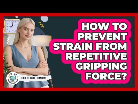 How To Prevent Strain From Repetitive Gripping Force?