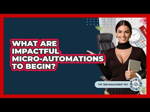 What Are Impactful Micro-Automations To Begin?