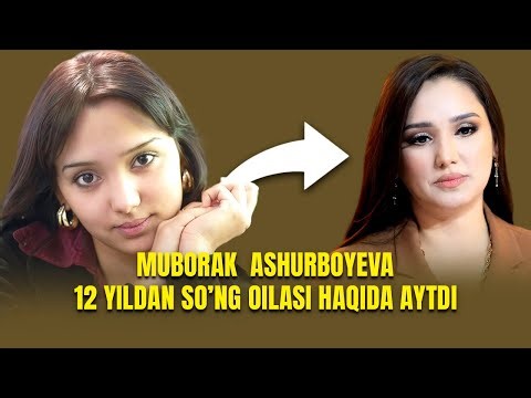 Muborak Ashurboyeva 12 yildan so'ng oilasi haqida aytdi