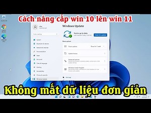 Cách nâng cấp win 10 lên win 11 không mất dữ liệu | Cài win 10 lên win 11