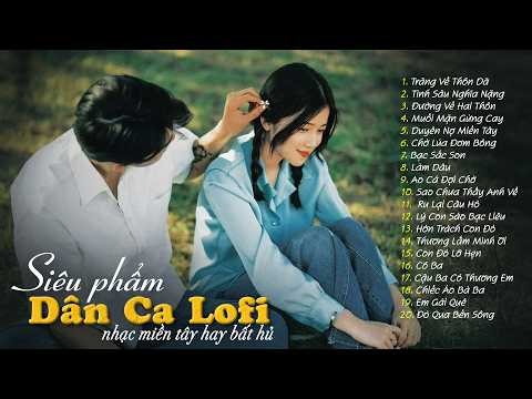 [MỚI NHẤT] 20 Bài Dân Ca Lofi Đang Bão Mạng Xã Hội 2026 - Nhạc Miền Tây Phối Mới Gây Nghiện