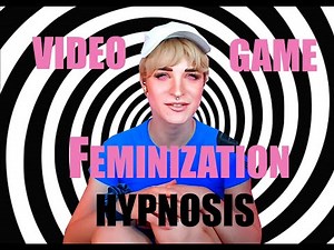 VIDEO GAME FEMINIZATION HYPNOSIS