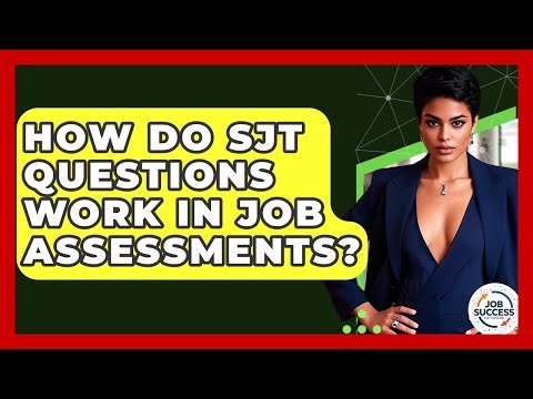 How Do SJT Questions Work In Job Assessments? - Job Success Network