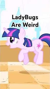 LadyBugs In My Little Pony Are Weird #mylittlepony #mlp