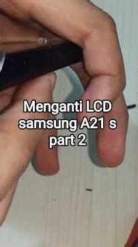 Lanjutan Menganti LCD Samsung A21 S ke 2