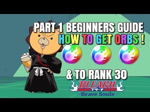 How To Get Orbs! & To Rank 30 Beginners Guide Part 1 - Bleach Brave Souls
