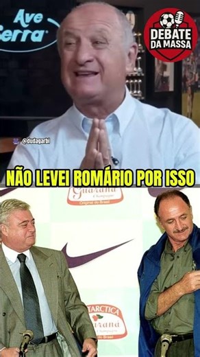 FELIPÃO RASGA O VERBO ROMÁRIO NÃO FOI POR ISSO !