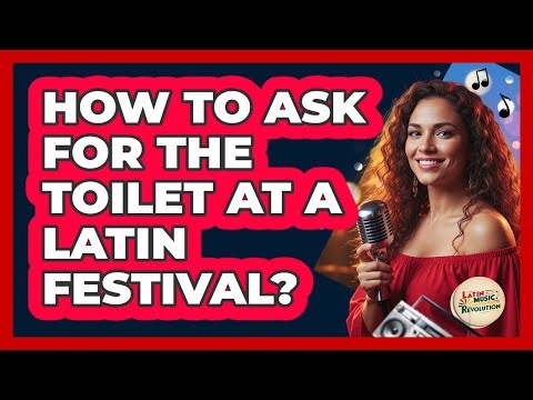 How To Ask For The Toilet At A Latin Festival?