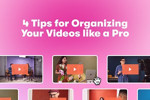 4 Tips for Organizing Your Videos like a Pro