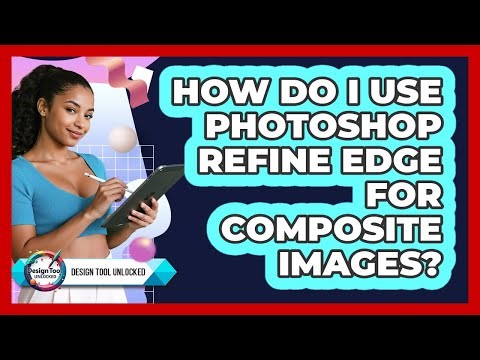 How Do I Use Photoshop Refine Edge For Composite Images? - Design Tool Unlocked