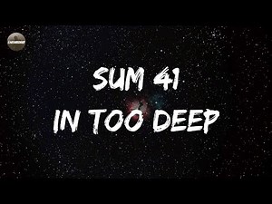 Sum 41 - In Too Deep (Lyrics) | Cause I'm in too deep, and I'm trying to keep