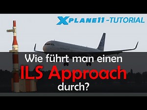 X Plane 11 | Tutorial: Wie fliegt man einen ILS Approach? (DEUTSCH)